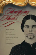Identifying Marks: Race, Gender, and the Marked Body in Nineteenth-Century America - Paperback