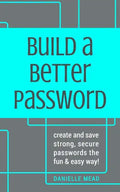 Build a Better Password: Create and Save Strong, Secure Passwords the Fun & Easy Way! - Paperback