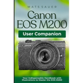 Canon EOS M200 User Companion: Your Indispensable Handbook with Illustrations to Master the EOS M200 - Paperback