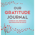 Our Gratitude Journal: 52 Weeks of Love, Mindfulness, and Appreciation for Couples - Hardcover