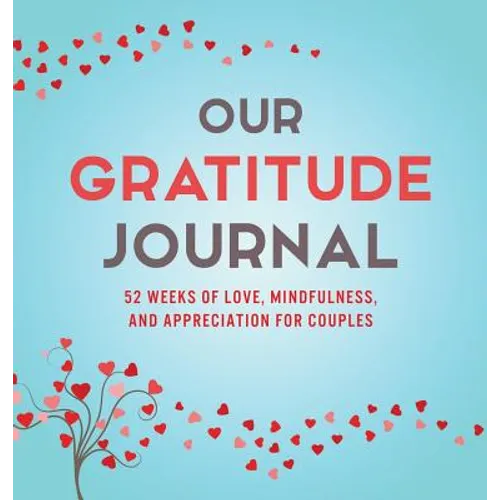 Our Gratitude Journal: 52 Weeks of Love, Mindfulness, and Appreciation for Couples - Hardcover
