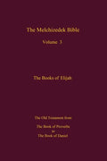 The Melchizedek Bible, Volume 3: The Books of Elijah - Paperback
