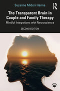 The Transparent Brain in Couple and Family Therapy: Mindful Integrations with Neuroscience - Paperback