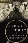Hidden History of Vincennes and Knox County - Paperback