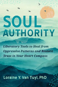 Soul Authority: Liberatory Tools to Heal from Oppressive Patterns and Restore Trust in Your Heart Compass - Paperback