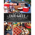 The Tailgate Cookbook: 75 Game-Changing Recipes for the Tastiest Tailgate Ever - Paperback