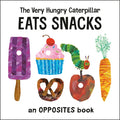 The Very Hungry Caterpillar Eats Snacks: An Opposites Book - Board Book