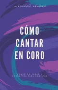 Cómo cantar en coro: Consejos, ideas y conceptos para coristas - Paperback