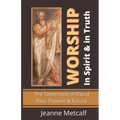 Worship in Spirit & in Truth: The Tabernacle of David - Past, Present & Future - Paperback
