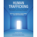 Human Trafficking: Applying Research, Theory, and Case Studies for Social Workers and the Helping Professions - Paperback