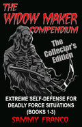 The Widow Maker Compendium: Extreme Self-Defense for Deadly Force Situations (Books 1-3) - Paperback