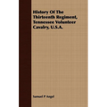 History Of The Thirteenth Regiment, Tennessee Volunteer Cavalry, U.S.A. - Paperback