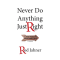 Never Do Anything Just Right: A Mile Down the Road and a Half - Paperback
