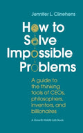 How to Solve Impossible Problems: A guide to the thinking tools of CEOs, philosophers, inventors, and billionaires - Paperback