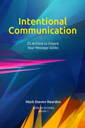 Intentional Communication: 25 Actions to Ensure Your Content Sticks - Paperback