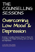The Counselling Sessions: Overcoming Low Mood & Depression - Paperback