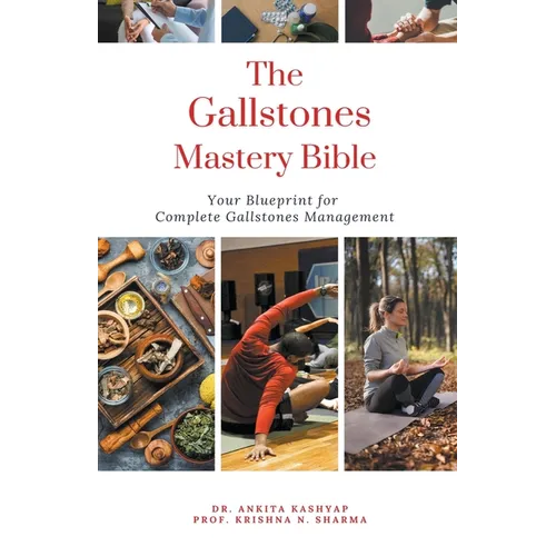 The Gallstones Mastery Bible: Your Blueprint For Complete Gallstones Management - Paperback