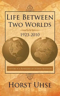 Life Between Two Worlds 1923-2010: History Is a Reminder of Human Behavior - Paperback