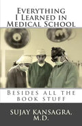 Everything I Learned in Medical School: Besides All the Book Stuff - Paperback