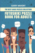 Futoshiki Puzzle Book For Adults: The Best Logic Puzzles Collection - Paperback
