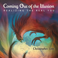 Coming Out of the Illusion: Realizing the Real You - Paperback