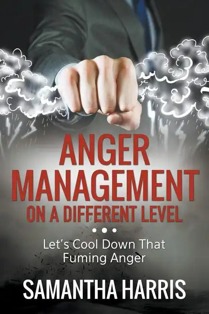 Anger Management on a Different Level: Let's Cool Down that Fuming Anger - Paperback
