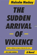 The Sudden Arrival of Violence - Paperback