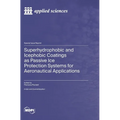 Superhydrophobic and Icephobic Coatings as Passive Ice Protection Systems for Aeronautical Applications - Hardcover