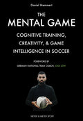 The Mental Game: Cognitive Training, Creativity, and Game Intelligence in Soccer - Paperback
