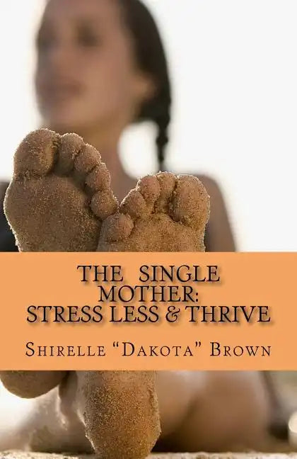 The Single Mother: Stress Less & Thrive - Paperback
