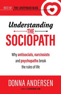 Understanding the Sociopath: Why antisocials, narcissists and psychopaths break the rules of life - Paperback