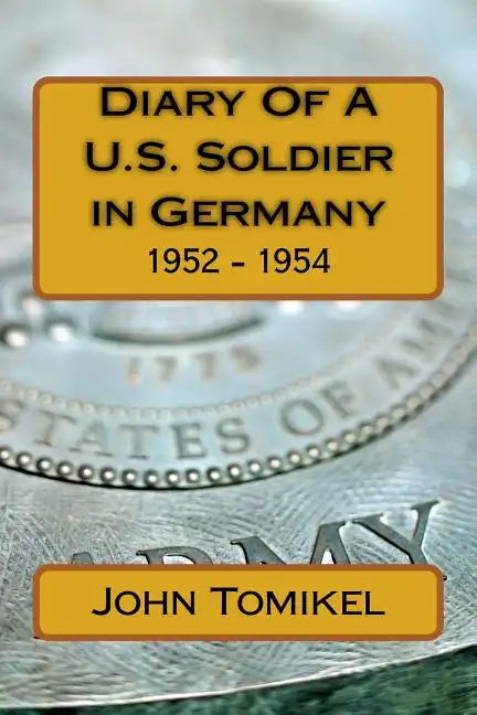 Diary Of A U.S. Soldier in Germany: 1952 - 1954 - Paperback