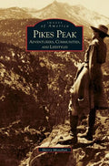 Pikes Peak: Adventurers, Communities and Lifestyles - Hardcover