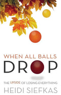 When All Balls Drop: The Upside of Losing Everything - Paperback