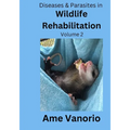 Diseases & Parasites in Wildlife Rehabilitation: Volume 2 - Paperback
