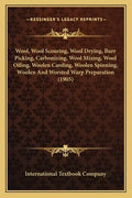 Wool, Wool Scouring, Wool Drying, Burr Picking, Carbonizing, Wool Mixing, Wool Oiling, Woolen Carding, Woolen Spinning, Woolen And Worsted Warp Prepar - Paperback