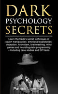 Dark Psychology Secrets: Learn the trade's secret techniques of covert manipulation, emotional exploitation, deception, hypnotism, brainwashing - Paperback