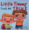 Little Timmy Took My Truck - Hardcover