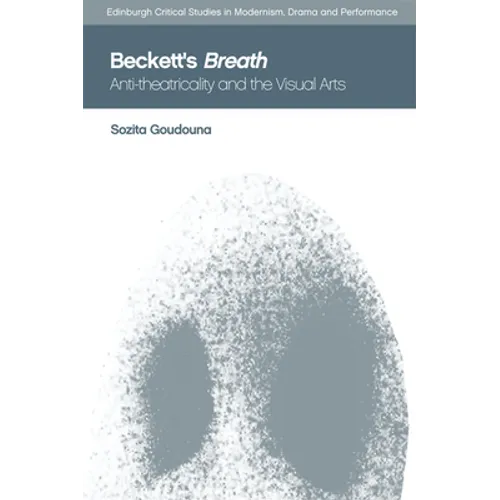 Beckett's Breath: Anti-Theatricality and the Visual Arts - Paperback