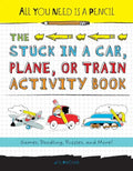 All You Need Is a Pencil: The Stuck in a Car, Plane, or Train Activity Book - Paperback