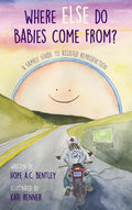 Where Else Do Babies Come From?: A Family Guide to Assisted Reproduction - Hardcover