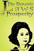 The Dynamic Laws of Prosperity: Forces That Bring Riches to You - Hardcover