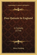 Don Quixote In England: A Comedy (1734) - Paperback