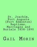 St. Joachim, Fort Auguste (Fort Edmonton) 1858-1890: https: //www.createspace.com/Member/Dashboard.do - Paperback