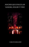 Noches que eyaculan sangre, dolor y vino: (Poesía) - Paperback
