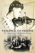 Violence and Violins: The Making of a Hungarian Refugee - Paperback