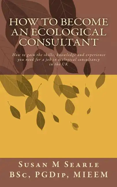 How to Become an Ecological Consultant: Career guide for the UK - Paperback