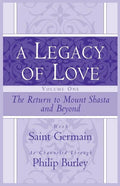 A Legacy of Love, Volume One: The Return to Mount Shasta and Beyond - Paperback