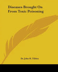 Diseases Brought On From Toxic Poisoning - Paperback