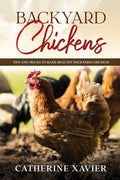 Backyard Chickens: Tips and Tricks to Raise Healthy Backyard Chickens - Paperback